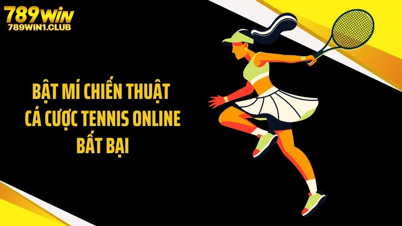Bật mí chiến thuật cá cược tennis online bất bại