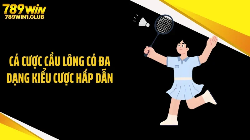 Cá cược cầu lông có đa dạng kiểu cược hấp dẫn