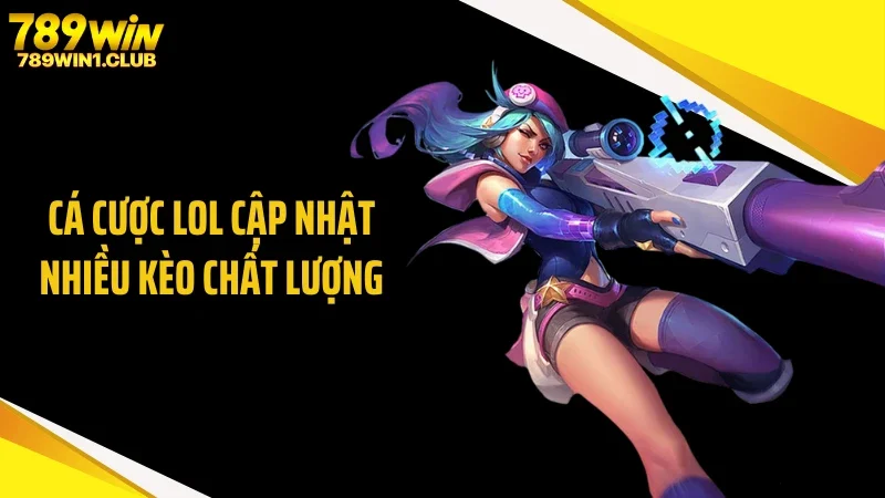 Cá cược LOL cập nhật nhiều kèo chất lượng