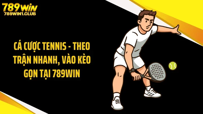 Cá Cược Tennis - Theo Trận Nhanh, Vào Kèo Gọn Tại 789WIN