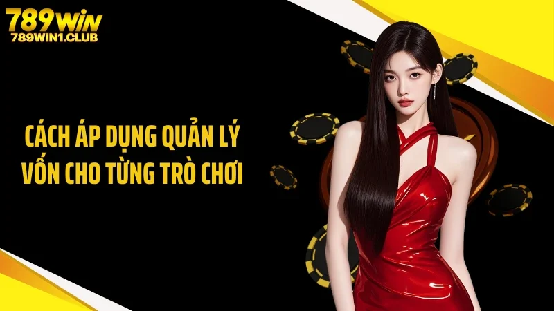 Cách áp dụng quản lý vốn cho từng trò chơi