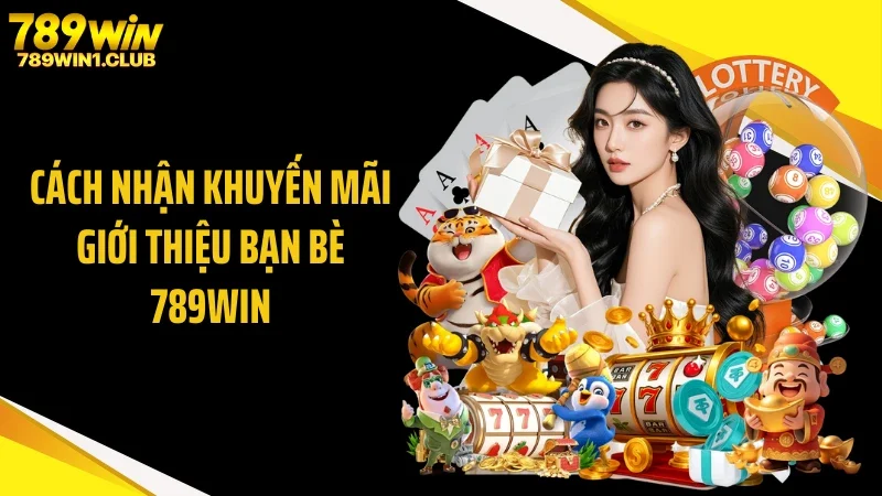 Cách nhận khuyến mãi giới thiệu bạn bè 789WIN
