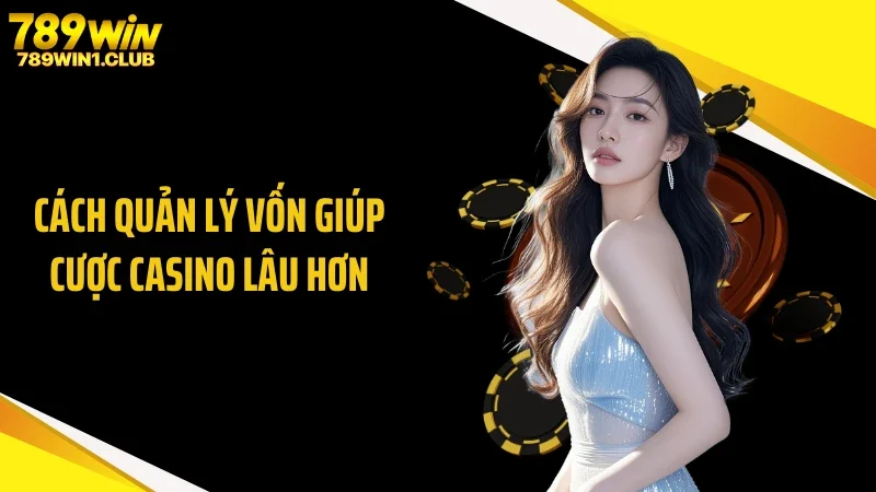Cách quản lý vốn giúp cược casino lâu hơn