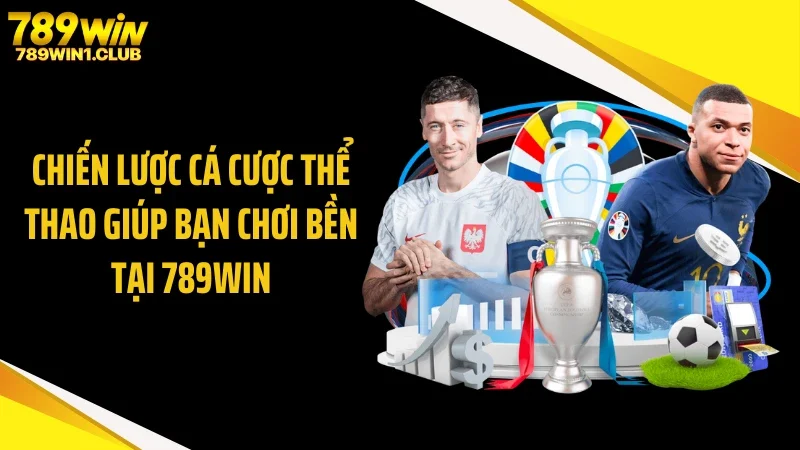 Chiến Lược Cá Cược Thể Thao Giúp Bạn Chơi Bền Tại 789WIN