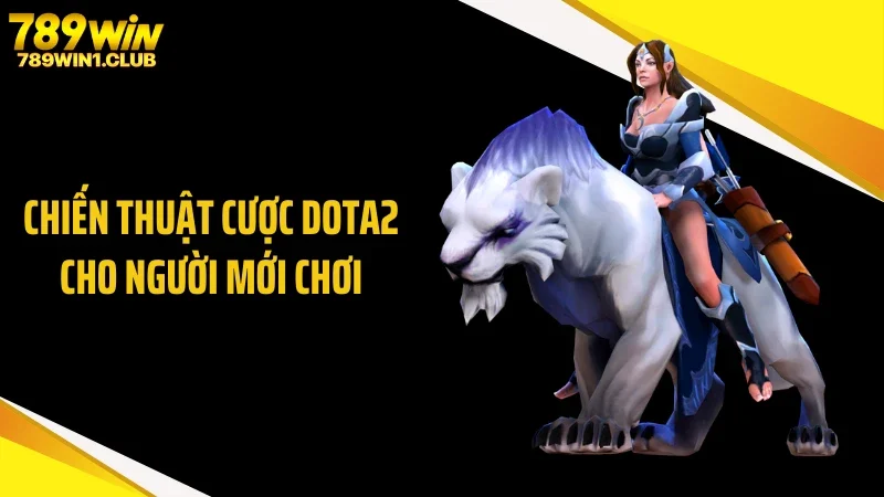 Chiến thuật cược Dota2 cho người mới chơi