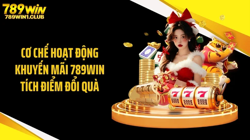Cơ chế hoạt động khuyến mãi 789WIN tích điểm đổi quà