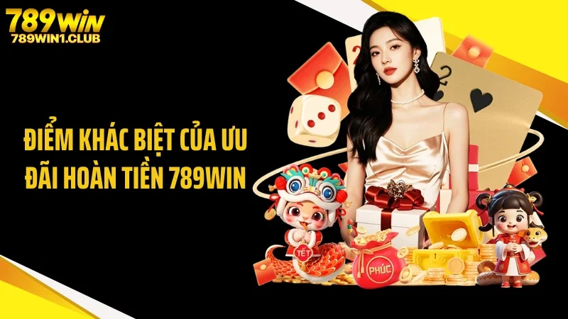 Điểm khác biệt của ưu đãi hoàn tiền 789WIN