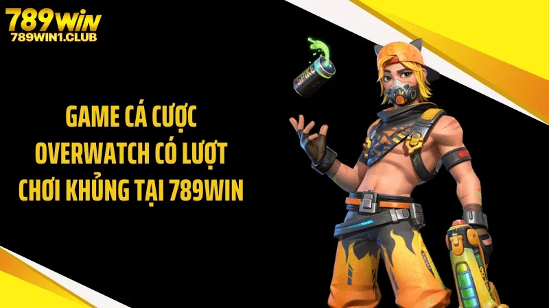 Game cá cược Overwatch có lượt chơi khủng tại 789WIN