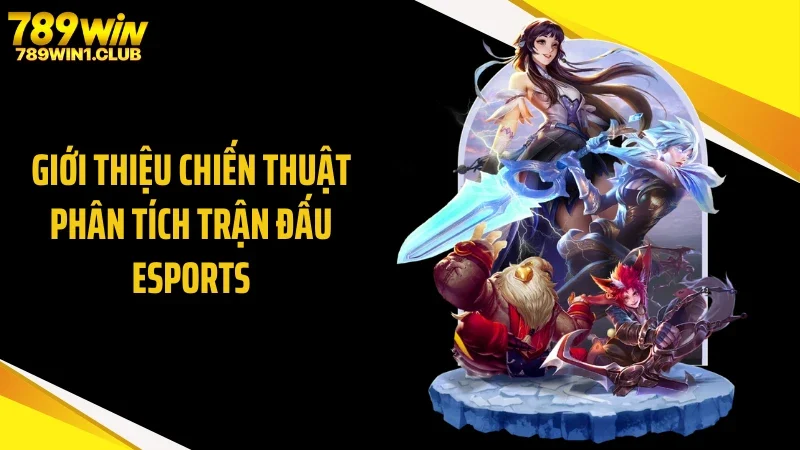 Giới thiệu chiến thuật phân tích trận đấu eSports