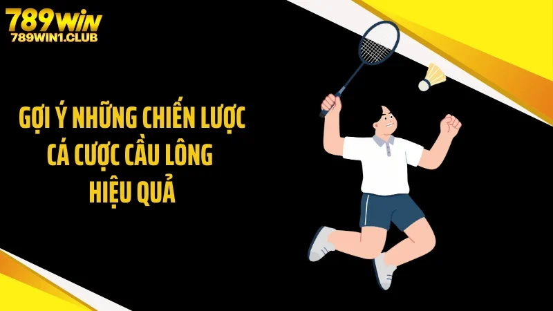 Gợi ý những chiến lược cá cược cầu lông hiệu quả