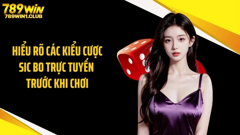 Hiểu rõ các kiểu cược sic bo trực tuyến trước khi chơi