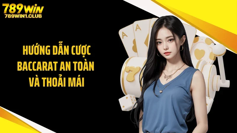 Hướng dẫn cược baccarat an toàn và thoải mái
