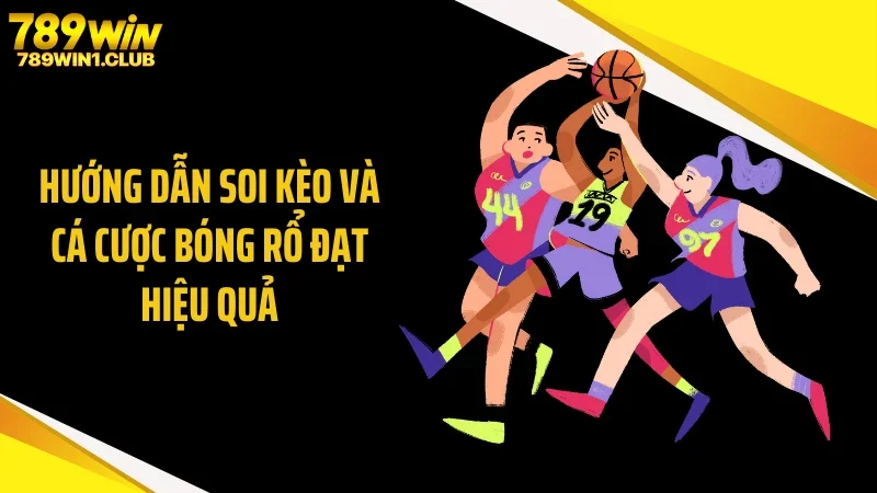 Hướng dẫn soi kèo và cá cược bóng rổ đạt hiệu quả
