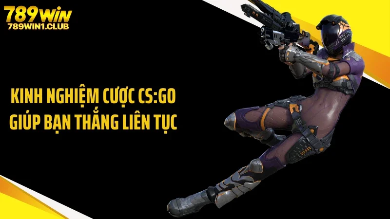 Kinh nghiệm cược CS:GO giúp bạn thắng liên tục