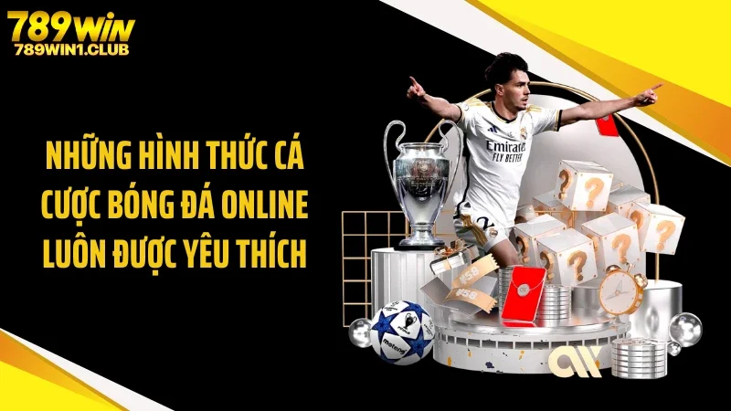 Những hình thức cá cược bóng đá online luôn được yêu thích