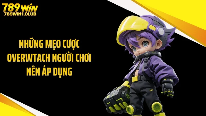 Những mẹo cược Overwtach người chơi nên áp dụng