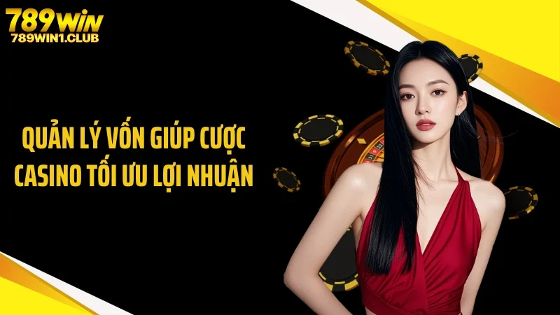 Quản lý vốn giúp cược casino tối ưu lợi nhuận