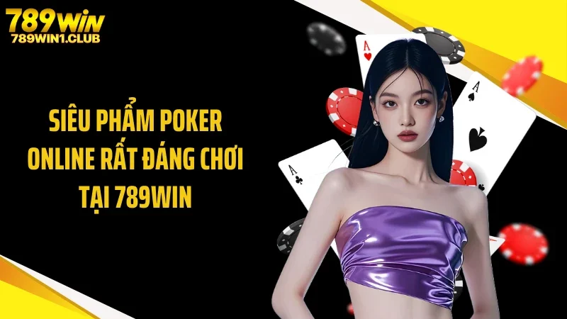 Siêu phẩm poker online rất đáng chơi tại 789WIN