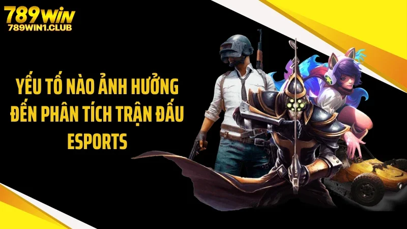 Yếu tố nào ảnh hưởng đến phân tích trận đấu eSports